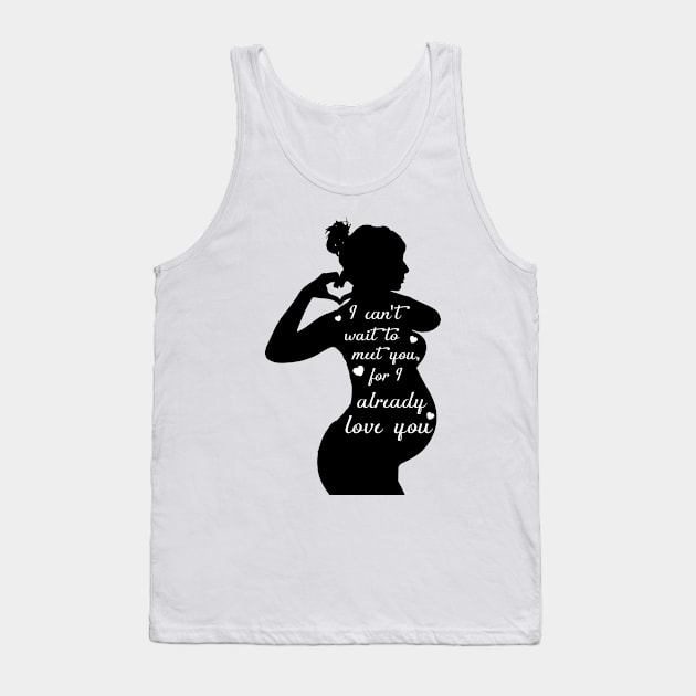 I  can't wait to meet you, for I already love you. Tank Top by AmazingArtMandi